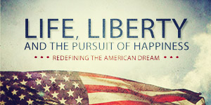 Life Liberty and the Pursuit of Happiness