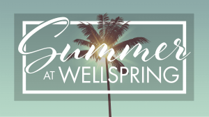 Summer At Wellspring