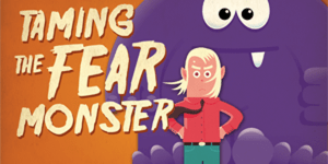 Taming The Fear Monster